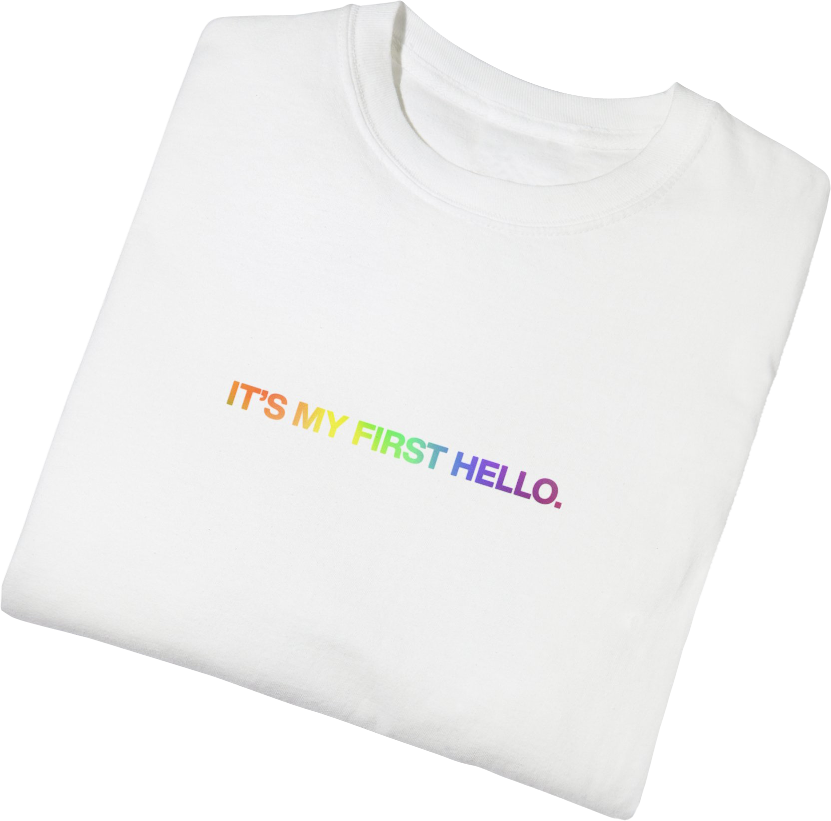"IT'S MY FIRST HELLO." Pride T-Shirt