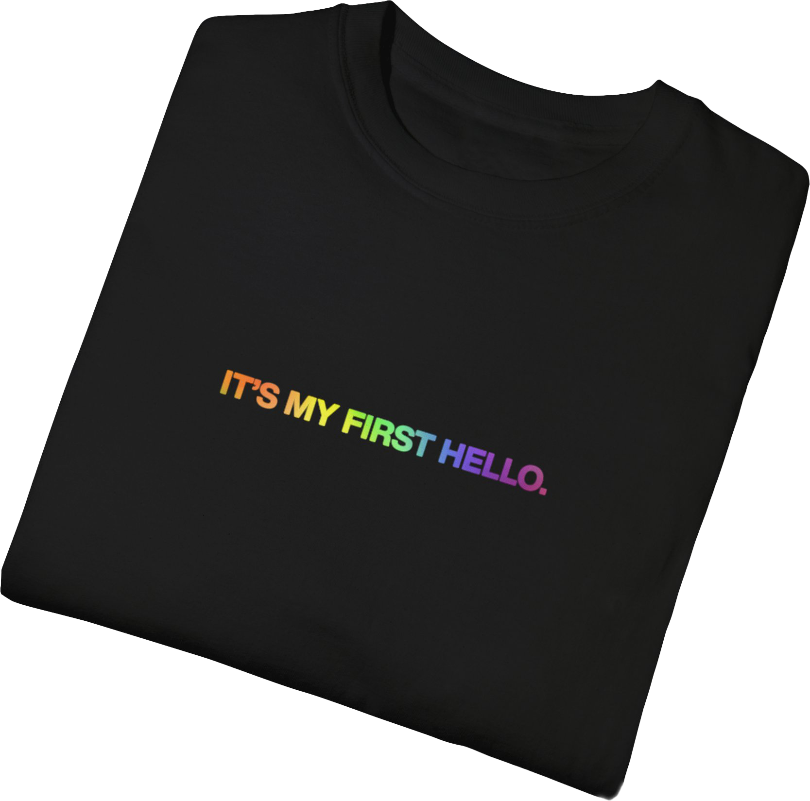 "IT'S MY FIRST HELLO." Pride T-Shirt