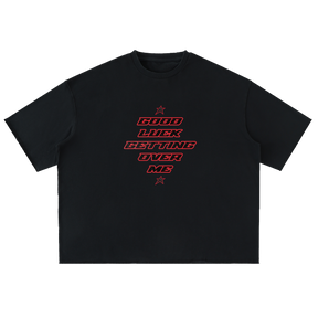 GOOD LUCK GETTING OVER ME Tee